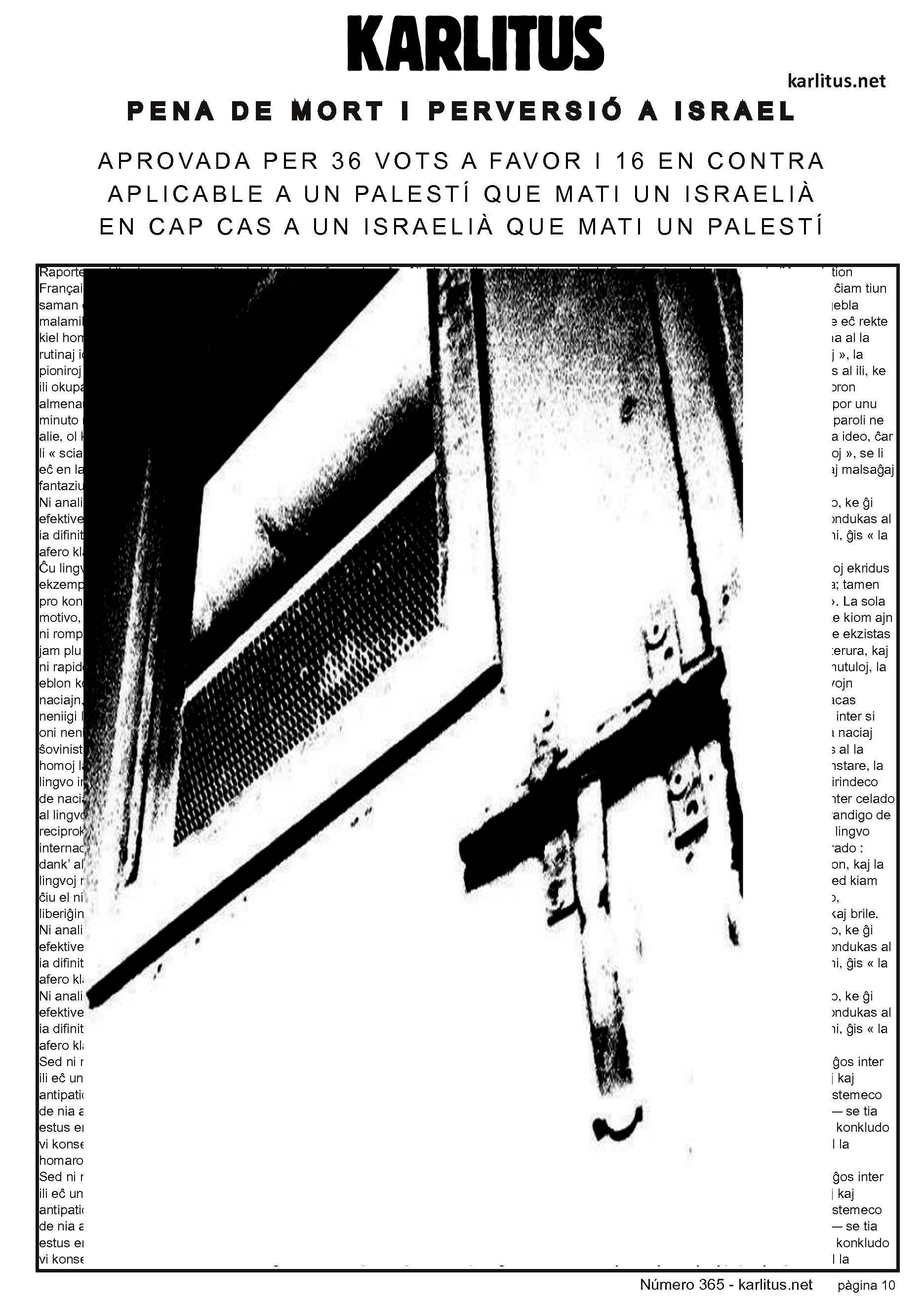 DESENA PÀGINA: EL CAT NEGRE


PENA DE MORT I PERVERSIÓ A ISRAEL
APROVADA PER 36 VOTS A FAVOR I 16 EN CONTRA
APLICABLE A UN PALESTÍ QUE MATI UN ISRAELIÀ
EN CAP CAS A UN ISRAELIÀ QUE MATI UN PALESTÍ