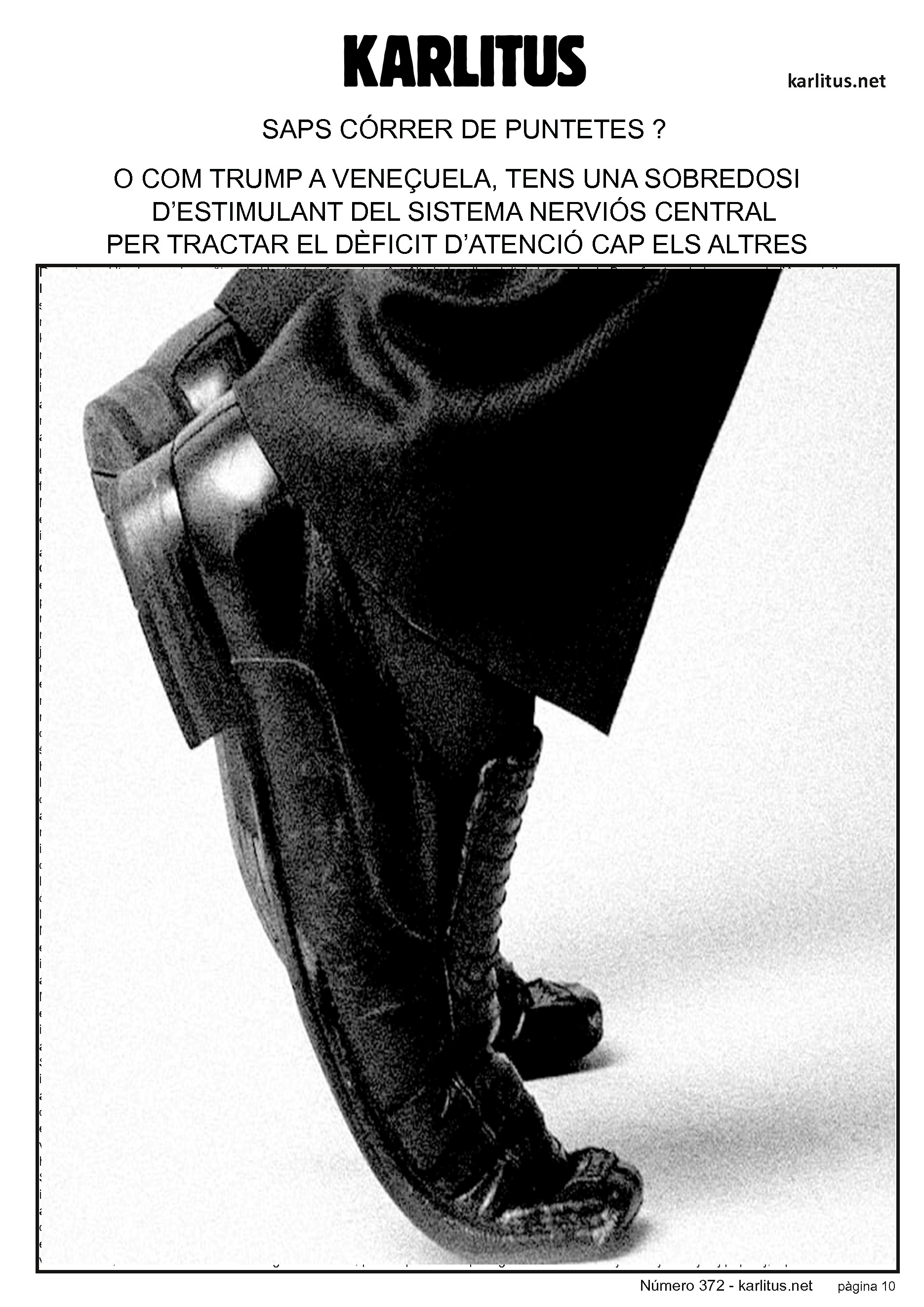 DESENA PÀGINA


SAPS CÓRRER DE PUNTETES ?
O COM TRUMP A VENEÇUELA, TENS UNA SOBREDOSI 
D’ESTIMULANT DEL SISTEMA NERVIÓS CENTRAL
PER TRACTAR EL DÈFICIT D’ATENCIÓ CAP ELS ALTRES 