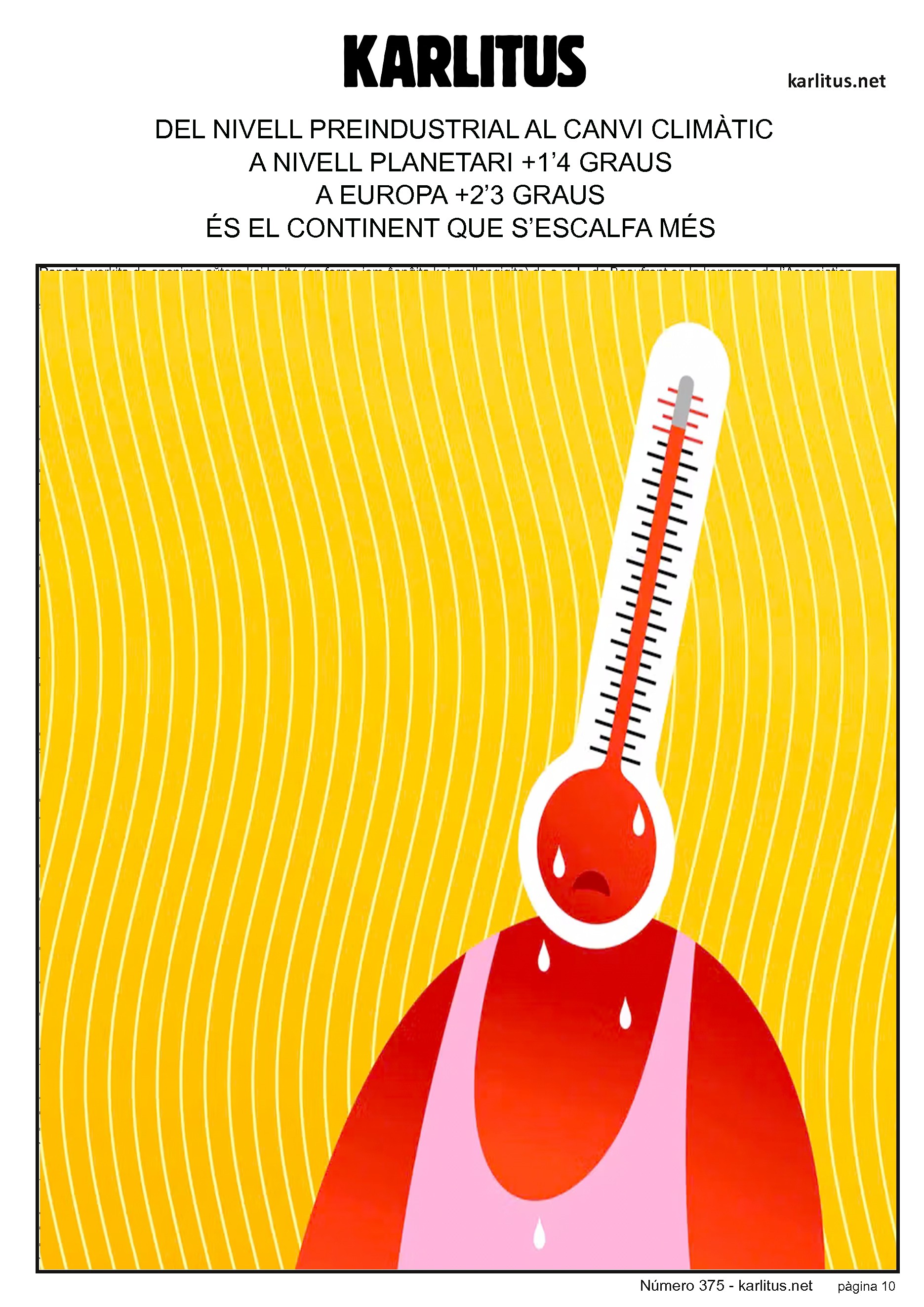DESENA PÀGINA


DEL NIVELL PREINDUSTRIAL AL CANVI CLIMÀTIC
A NIVELL PLANETARI +1’4 GRAUS
A EUROPA +2’3 GRAUS
ÉS EL CONTINENT QUE S’ESCALFA MÉS