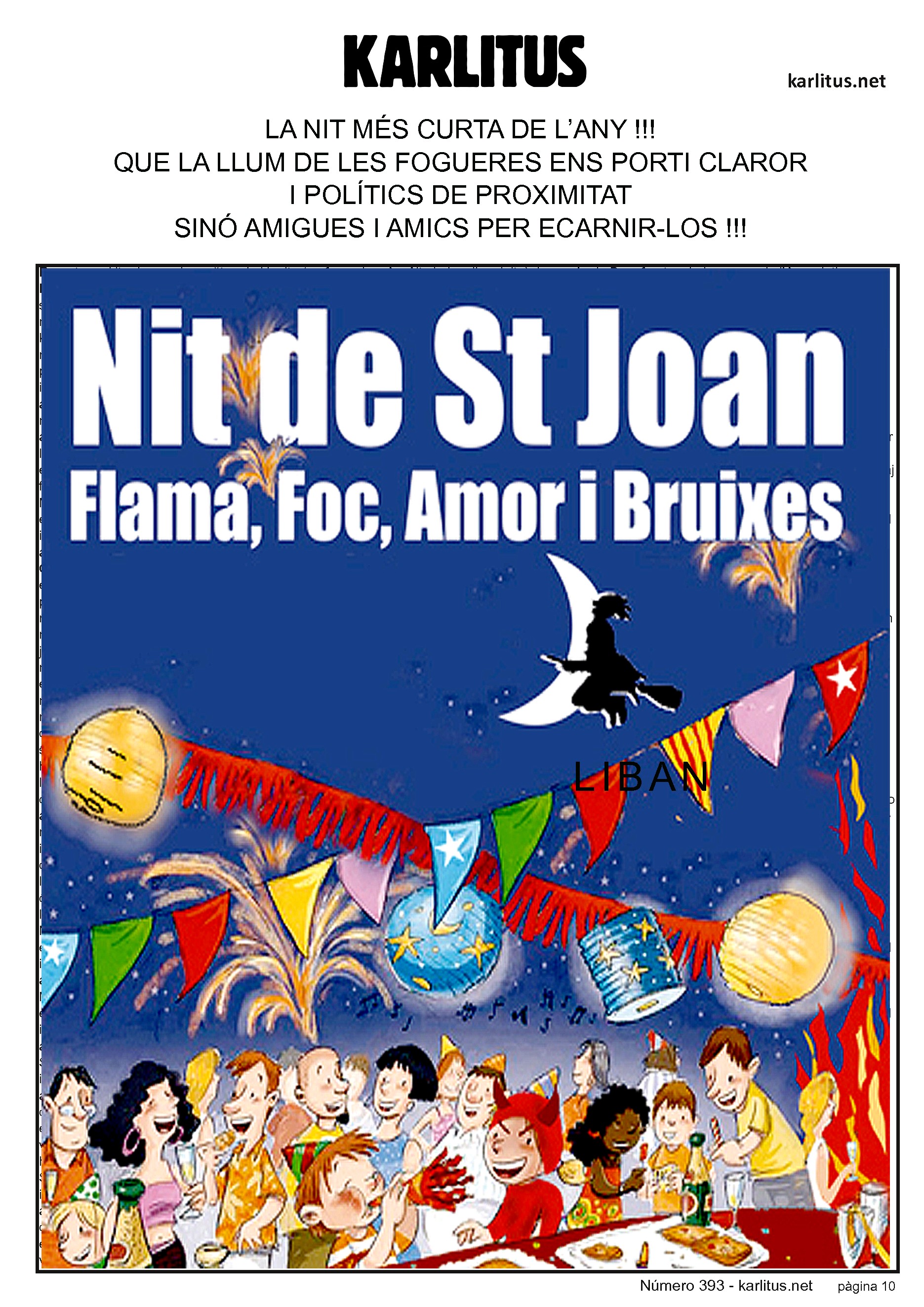 DESENA PÀGINA

LA NIT MÉS CURTA DE L’ANY!!!
QUE LA LLUM DE LES FOGUERES ENS PORTI CLAROR
I POLÍTICS DE PROXIMITAT
SINÓ AMIGUES I AMICS PER ECARNIR-LOS!!!
